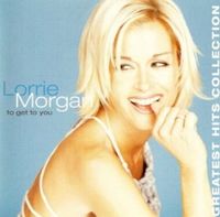 Lorrie Morgan - To Get To You - Greatest Hits Collection